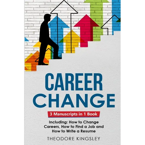 Career Change: 3-in-1 Guide to Master Changing Jobs After 40, Retraining, New Career Counseling & Mid Career Switch