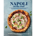 Napoli on the Road: Classic & Seasonal Recipes for Neapolitan-Style Pizza Plus Antipasti, Desserts & Drinks