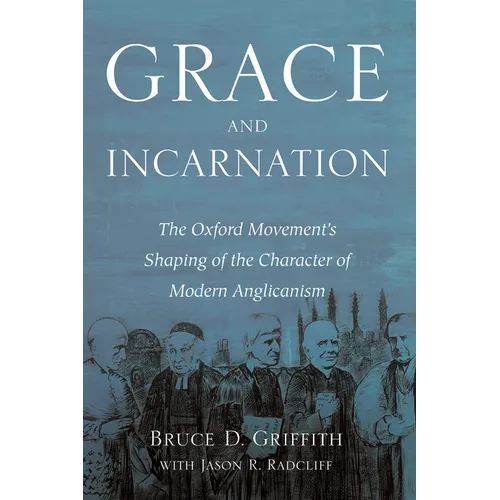 Grace and Incarnation: The Oxford Movement's Shaping of the Character of Modern Anglicanism