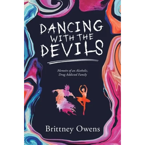 Dancing with the Devils: Memoirs of an Alcoholic, Drug-Addicted Family