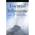 Essential Yellowstone: A Landscape of Memory and Wonder