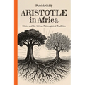 Aristotle in Africa: Ethics and the African Philosophical Tradition