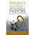 Resilience and Success of African American Pastors: A Phenomenological Investigation