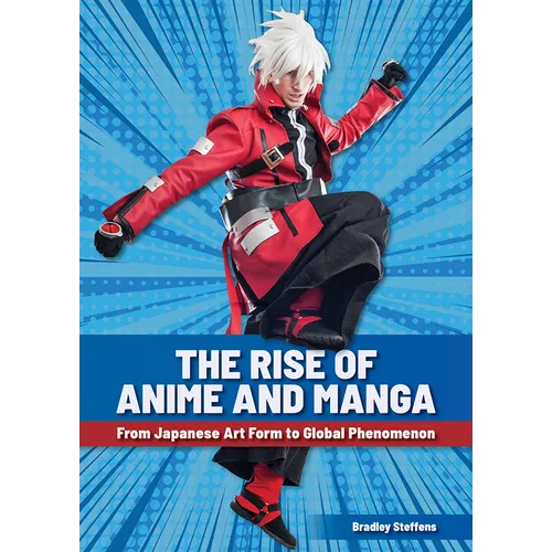 The Rise of Anime and Manga: From Japanese Art Form to Global Phenomenon