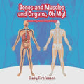 Bones and Muscles and Organs, Oh My! Anatomy and Physiology