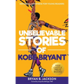 Unbelievable Stories of Kobe Bryant: Decoding Greatness For Young Readers (Awesome Biography Books for Kids Children Ages 9-12) (Unbelievable Stories