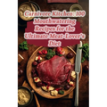 Carnivore Kitchen: 100 Mouthwatering Recipes for the Ultimate Meat-Lover's Diet