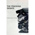 The Fracking Debate: What is it really all about ?