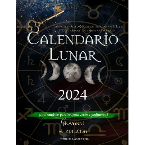 Calendario Lunar 2024: Calendario Astrológico con las Fases de la Luna día a día con los signos del zodiaco, apto también para brujería verde