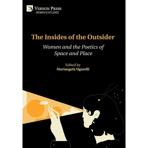 The Insides of the Outsider: Women and the Poetics of Space and Place