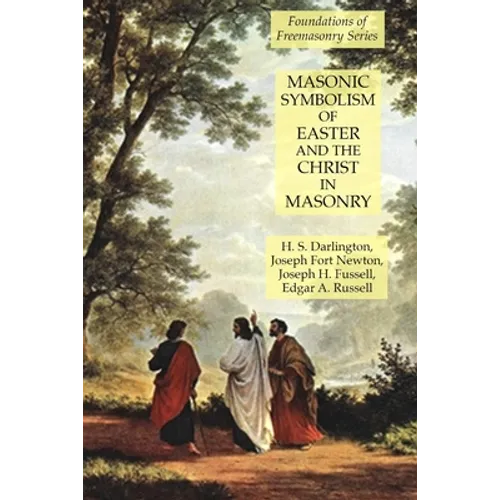 Masonic Symbolism of Easter and the Christ in Masonry: Foundations of Freemasonry Series