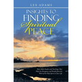 Insights to Finding Spiritual Peace: Short Bible Studies and Teachings That Help You Recognize and Benefit from the Work of the Holy Spirit in Your Li