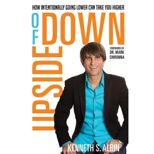 Upside of Down: How Intentionally Going Lower Can Take You Higher!
