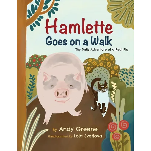 Hamlette Goes on a Walk: The Daily Adventure of a Real Pig
