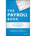 The Payroll Book: A Guide for Small Businesses and Startups