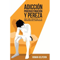 Adicción, procrastinación y pereza: una guía proactiva a la psicología de la motivación