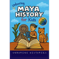 Unboring Maya History for Kids: Funny, Interesting, Concise Guide to a Time of Temples, Star Gazing, and Jungle Adventures in Ancient Cities You Won't