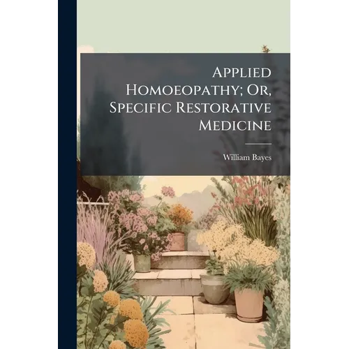 Applied Homoeopathy; Or, Specific Restorative Medicine