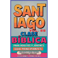 Clase Bíblica para Adultos y Jóvenes Guía Principiantes - Santiago: Lecciones Prácticas