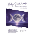 Healing Sacred Wounds While Reclaiming My Power: A Lightworker's Spiritual Insights for Navigating Triggers, Heartbreak, and Higher Consciousness