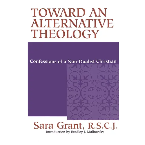 Toward an Alternative Theology: Confessions of a Non-Dualist Christian