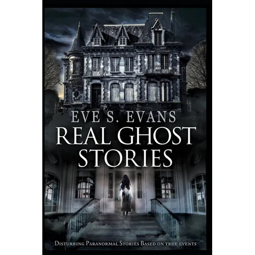 Real Ghost Stories: Disturbing Paranormal Stories Based On True Events