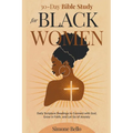 30-Day Bible Study For Black Women: Daily Scripture Readings to Connect with God, Grow in Faith, and Let Go of Anxiety