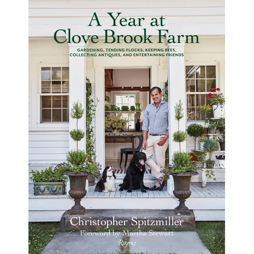 A Year at Clove Brook Farm: Gardening, Tending Flocks, Keeping Bees, Collecting Antiques, and Entertaining Friends