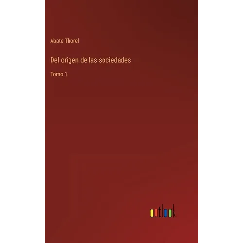 Del origen de las sociedades: Tomo 1