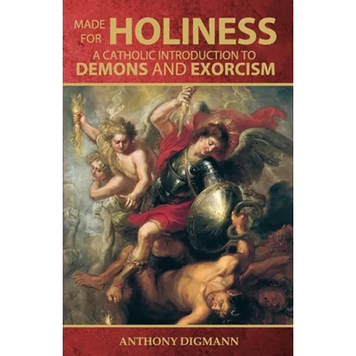 Made for Holiness: A Catholic Introduction to Demons and Exorcism