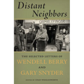 Distant Neighbors: The Selected Letters of Wendell Berry and Gary Snyder