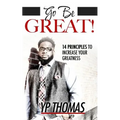Go Be Great: 14 Principles to Increase Your Greatness