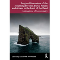 Jungian Dimensions of the Mourning Process, Burial Rituals and Access to the Land of the Dead: Intimations of Immortality