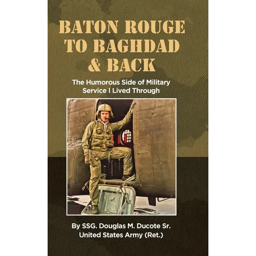 Baton Rouge to Baghdad and Back: The Humorous Side of Military Service I Lived Through