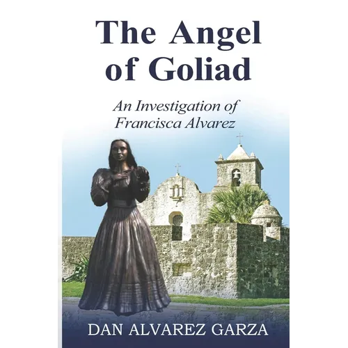 An Investigation of Francisca Alvarez The Angel of Goliad