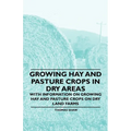 Growing Hay and Pasture Crops in Dry Areas - With Information on Growing Hay and Pasture Crops on Dry Land Farms