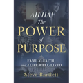 AH HA! The Power of Purpose: Family, Faith, and A Life Well-Lived