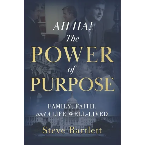 AH HA! The Power of Purpose: Family, Faith, and A Life Well-Lived