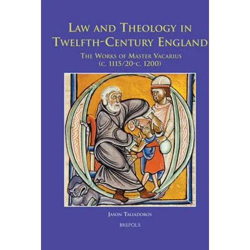Law and Theology in Twelfth-Century England: The Works of Master Vacarius (C. 1115/20 - C. 1200)