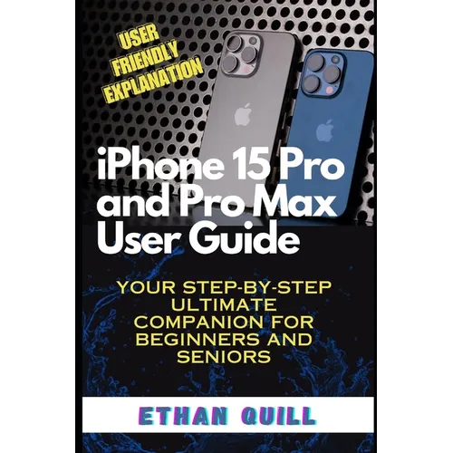 iPhone 15 Pro and Pro Max User Guide: Your step-by-step ultimate companion for beginners and seniors