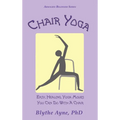 Chair Yoga: Easy, Healing, Yoga Moves You Can Do With a Chair