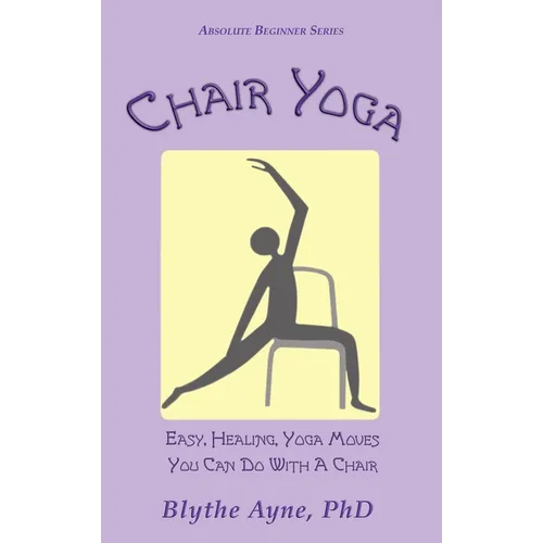 Chair Yoga: Easy, Healing, Yoga Moves You Can Do With a Chair