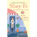 Slay it with Flowers: A Flower Shop Mystery