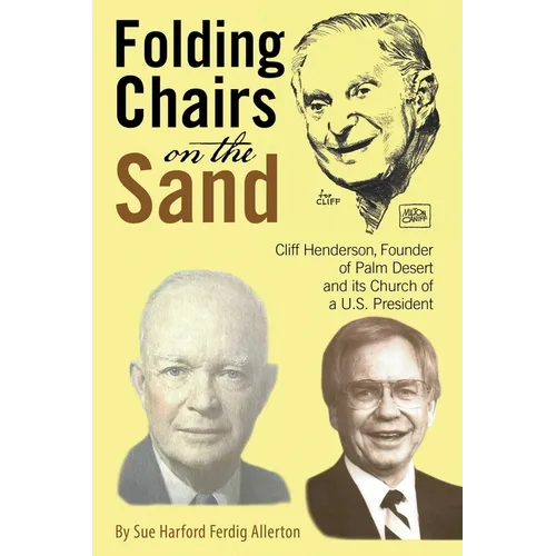 Folding Chairs on the Sand: Cliff Henderson, Founder of Palm Desert and its Church of a U.S. President