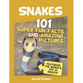 Snakes: 101 Super Fun Facts And Amazing Pictures (Featuring The World's Top 10 S