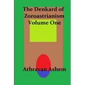 The Denkard of Zoroastrianism Volume One