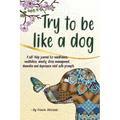 Try to be like a dog: A Self-Help journal with prompts for mindfulness, meditation, anxiety, stress management, dementia, and depression relief, a CBT