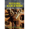 Postcolonial Realms of Memory: Sites and Symbols in Modern France