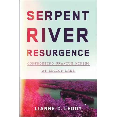 Serpent River Resurgence: Confronting Uranium Mining at Elliot Lake