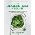 The Alkaline Reset Cleanse: The 7-Day Reboot for Unlimited Energy, Rapid Weight Loss, and the Prevention of Degenerative Disease